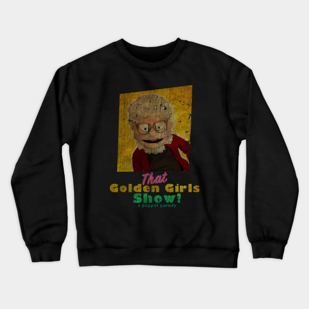 VINTAGE TEXTURE  - Estelle Getty - THAT GOLDEN GIRLS SHOW - A PUPPET PARODY SHOWS Crewneck Sweatshirt by pelere iwan